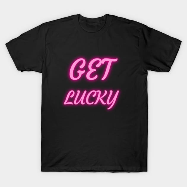 GET LUCKY T-Shirt by Catchy Phase